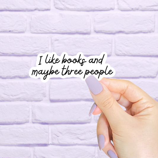 I Like Books & Maybe Three People Bookish Waterproof Sticker